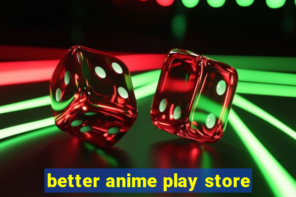 better anime play store